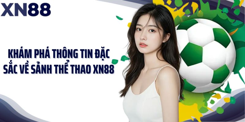 Khám phá thông tin đặc sắc về sảnh thể thao XN88